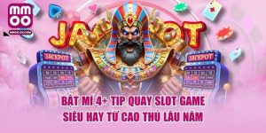 Bật Mí 4+ Tip Quay Slot Game Siêu Hay Từ Cao Thủ Lâu Năm